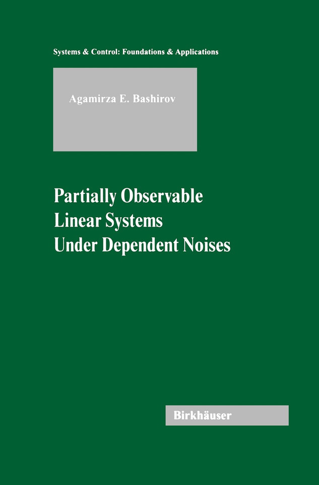 Partially Observable Linear Systems Under Dependent Noises (Systems & Control: Foundations & Applications) book cover by Agamirza E. Bashirov