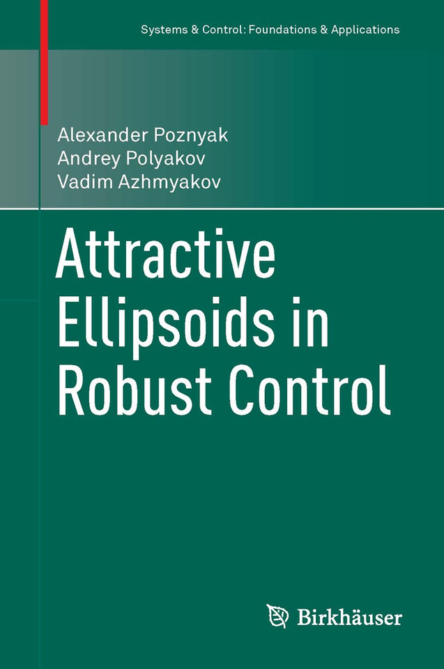 Attractive Ellipsoids in Robust Control (Systems & Control: Foundations & Applications) book cover by Alexander Poznyak, Andrey Polyakov, Vadim Azhmyakov