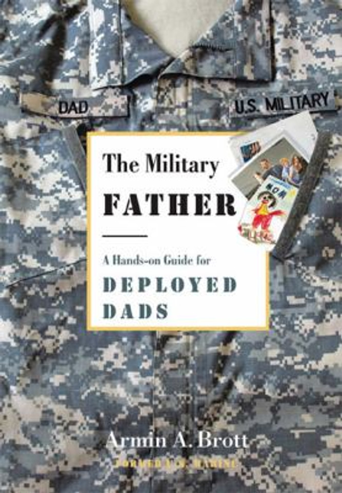 The Military Father: A Hands-on Guide for Deployed Dads Cover