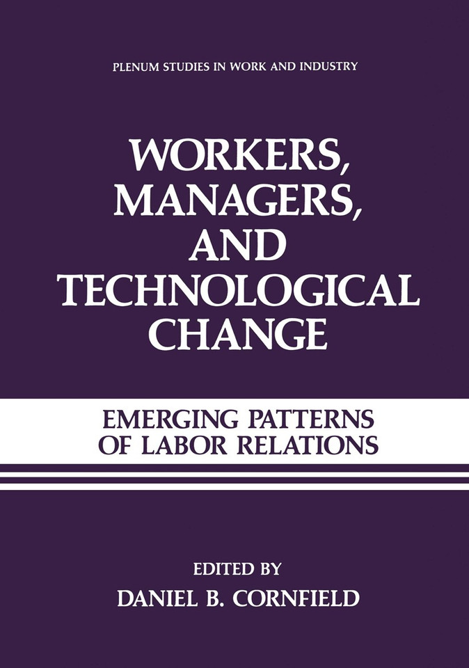 Workers, Managers, and Technological Change: Emerging Patterns of Labor Relations (Springer Studies in Work and Industry) book cover by Daniel B. Cornfield