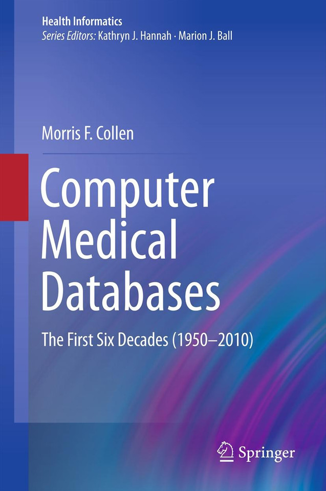 Computer Medical Databases: The First Six Decades (1950–2010) (Health Informatics) book cover by Morris F. Collen