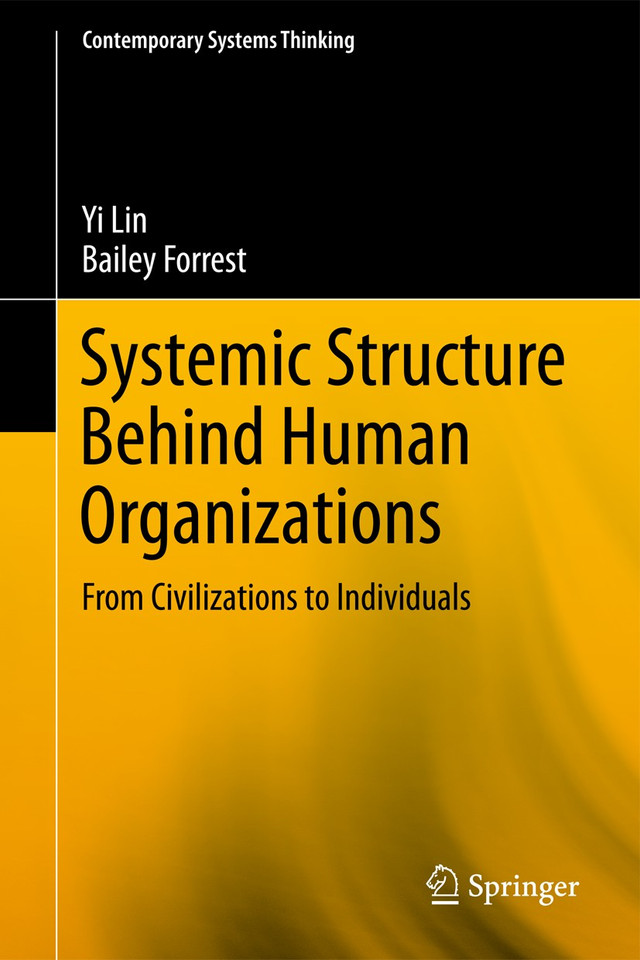 Systemic Structure Behind Human Organizations: From Civilizations to Individuals (Contemporary Systems Thinking) book cover by Yi Lin, Bailey Forrest