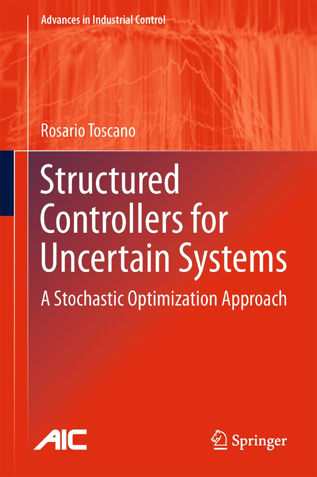 Structured Controllers for Uncertain Systems: A Stochastic Optimization Approach (Advances in Industrial Control) book cover by Rosario Toscano