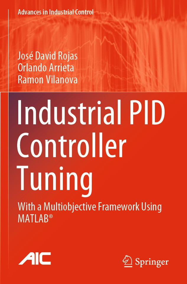 Industrial PID Controller Tuning: With a Multiobjective Framework Using MATLAB® (Advances in Industrial Control) book cover by José David Rojas, Orlando Arrieta, Ramon Vilanova