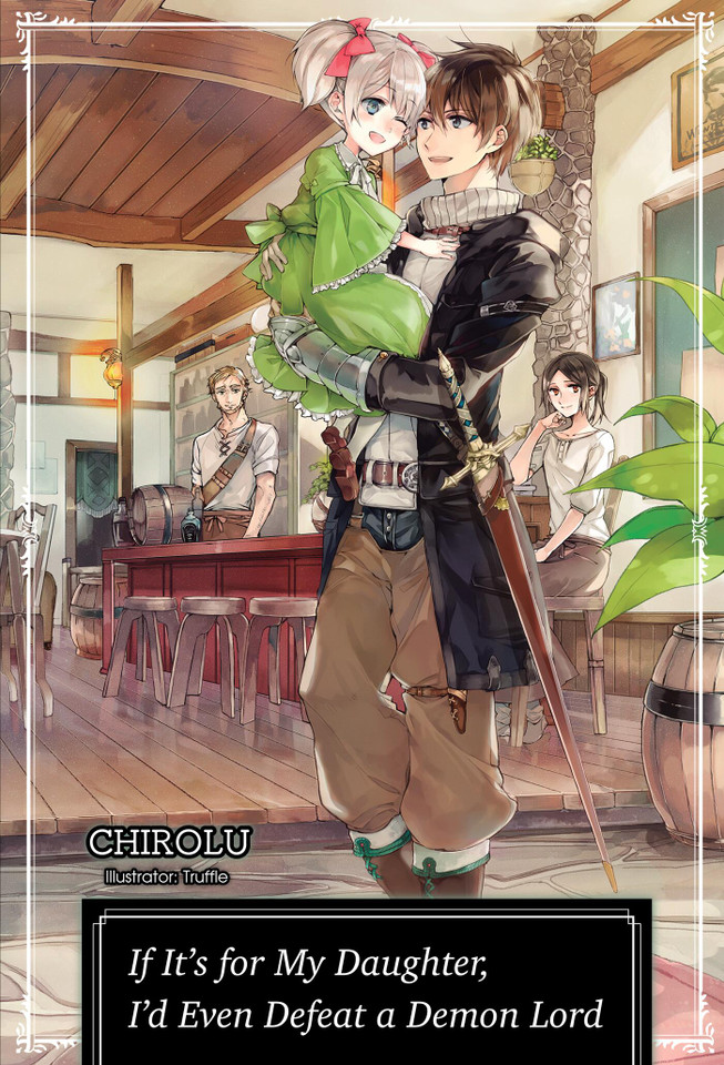 If It's for My Daughter, I'd Even Defeat a Demon Lord: Volume 1 (Light Novel) (If It's for My Daughter, I'd Even Defeat a Demon Lord #1) book cover by CHIROLU