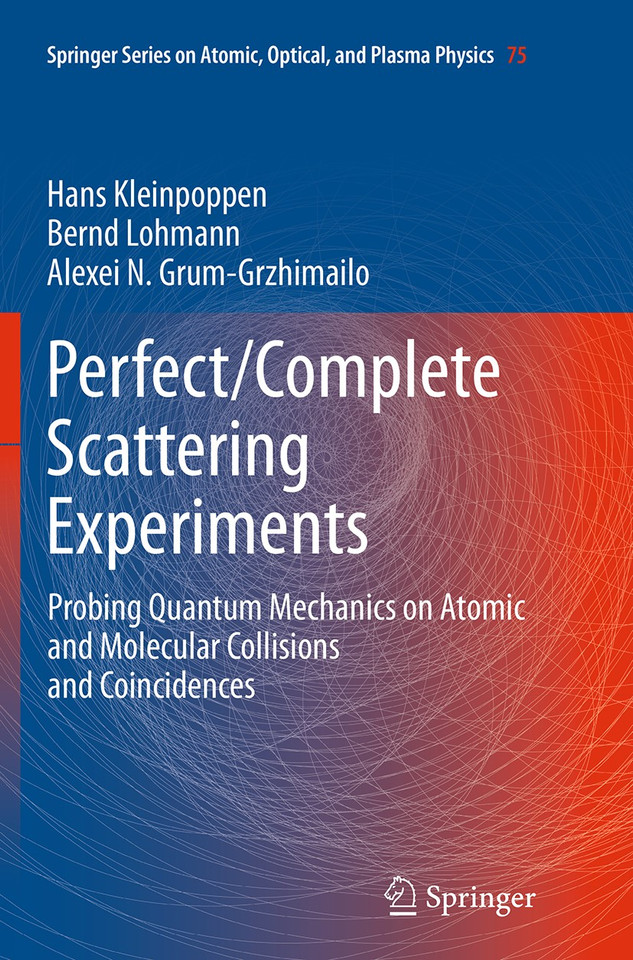 Perfect/Complete Scattering Experiments: Probing Quantum Mechanics on Atomic and Molecular Collisions and Coincidences (Springer Series on Atomic, Optical, and Plasma Physics #75) book cover by Hans Kleinpoppen, Bernd Lohmann, Alexei N. Grum-Grzhimailo