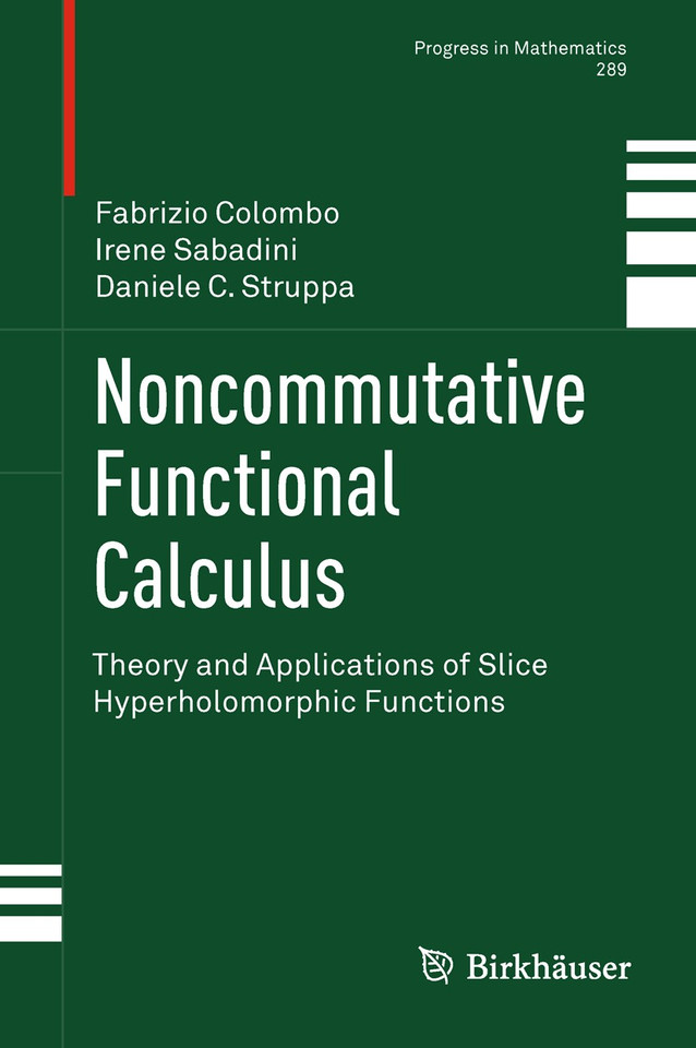 Noncommutative Functional Calculus: Theory and Applications of Slice Hyperholomorphic Functions (Progress in Mathematics #289) book cover by Prof. Fabrizio Colombo Politecnico di Milano, Irene Sabadini, Daniele C. Struppa