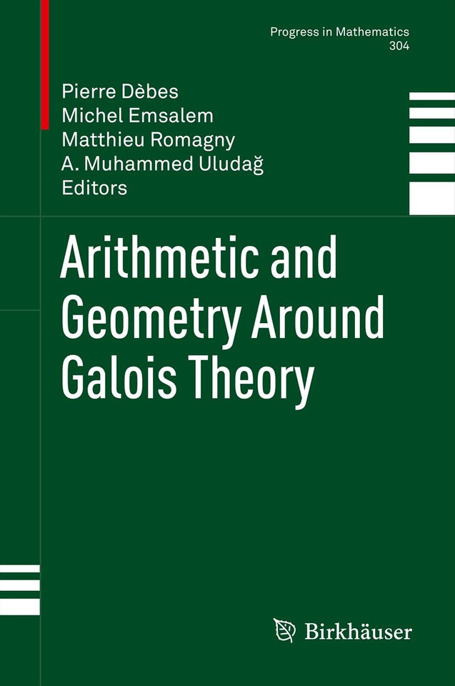 Arithmetic and Geometry Around Galois Theory (Progress in Mathematics #304) book cover by 