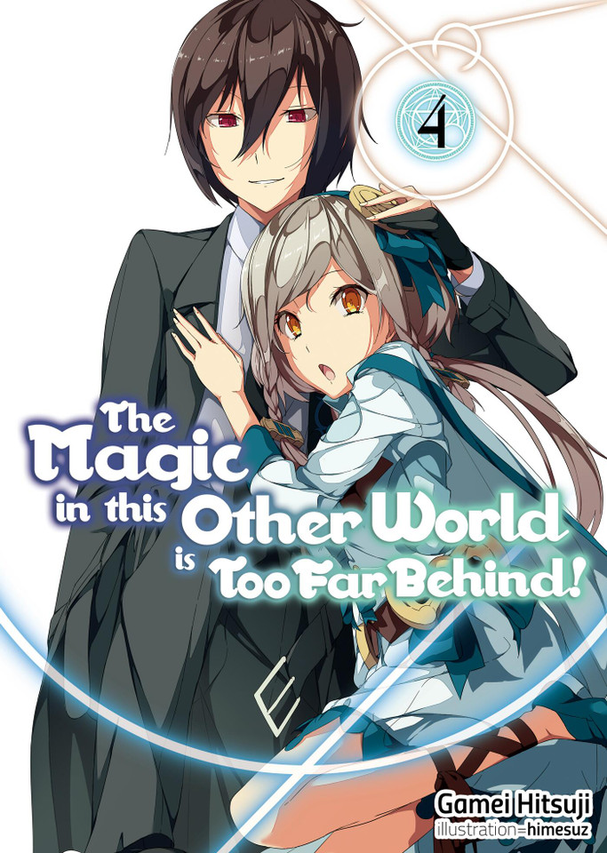 The Magic in this Other World is Too Far Behind! Volume 4 (Light Novel) (The Magic in this Other World is Too Far Behind! #4) book cover by Gamei Hitsuji