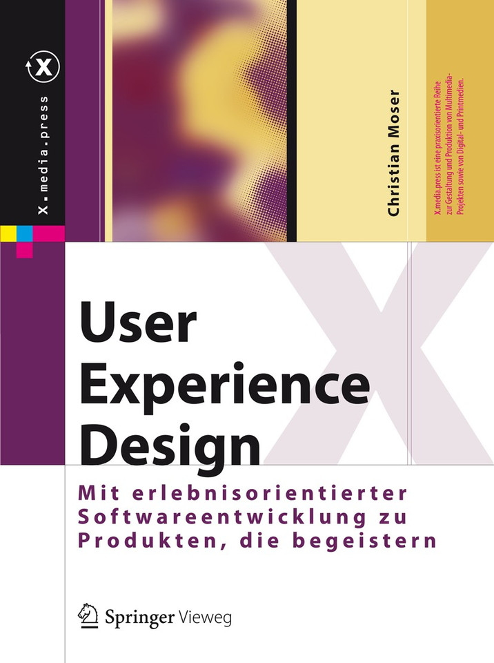 User Experience Design: Mit erlebniszentrierter Softwareentwicklung zu Produkten, die begeistern (X.media.press) book cover by Christian Moser