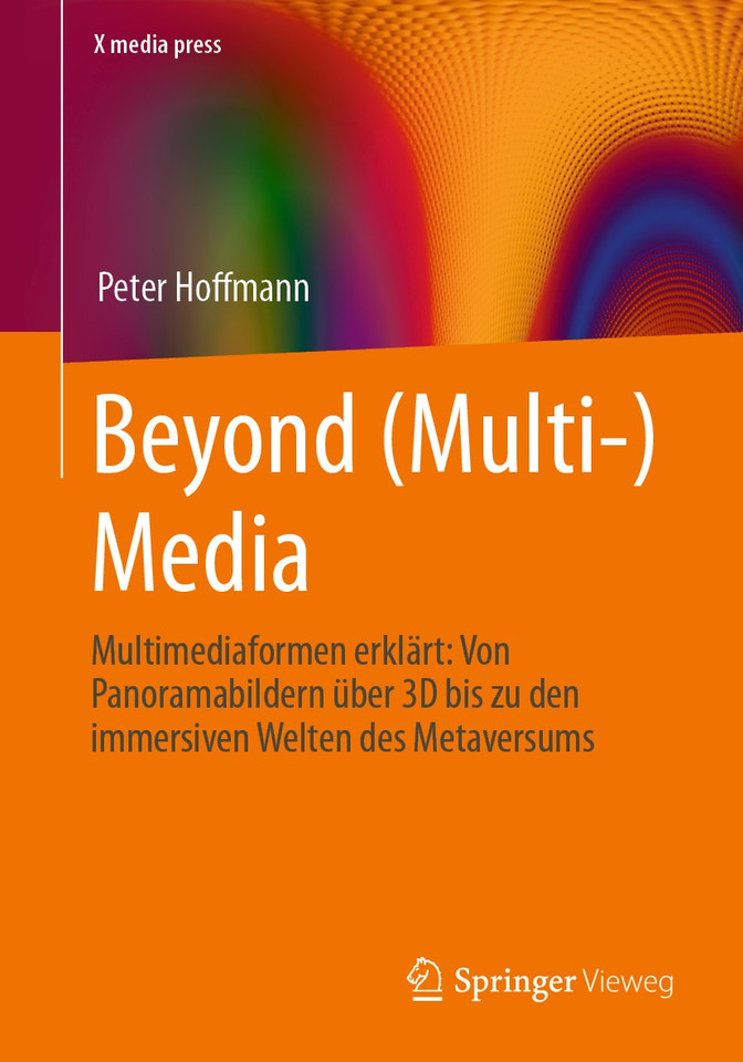 Beyond (Multi-) Media: Multimediaformen erklärt: Von Panoramabildern über 3D bis zu den immersiven Welten des Metaversums (X.media.press) book cover by Peter Hoffmann