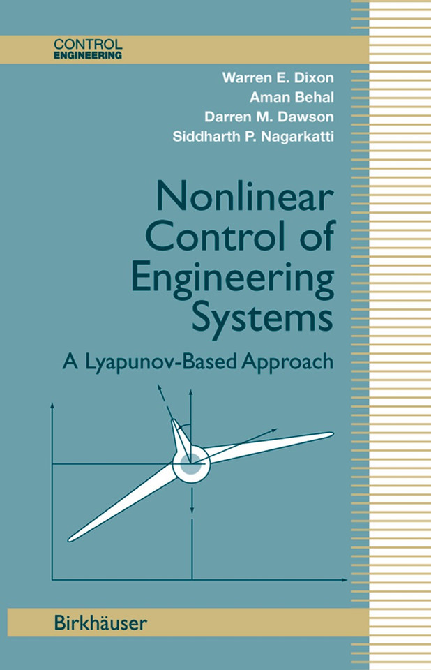 Nonlinear Control of Engineering Systems: A Lyapunov-Based Approach (Control Engineering) book cover by Warren E. Dixon, Aman Behal, Darren M. Dawson, Siddharth P. Nagarkatti