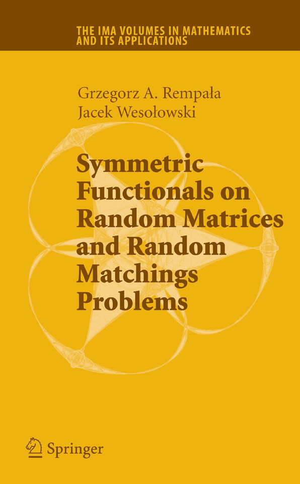 Symmetric Functionals on Random Matrices and Random Matchings Problems (The IMA Volumes in Mathematics and its Applications #147) book cover by Grzegorz Rempala, Jacek Wesolowski