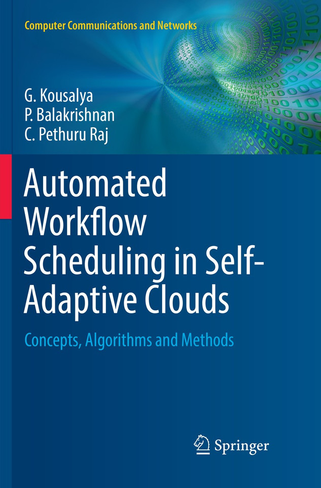 Automated Workflow Scheduling in Self-Adaptive Clouds: Concepts, Algorithms and Methods (Computer Communications and Networks) book cover by G. Kousalya, P. Balakrishnan, C. Pethuru Raj