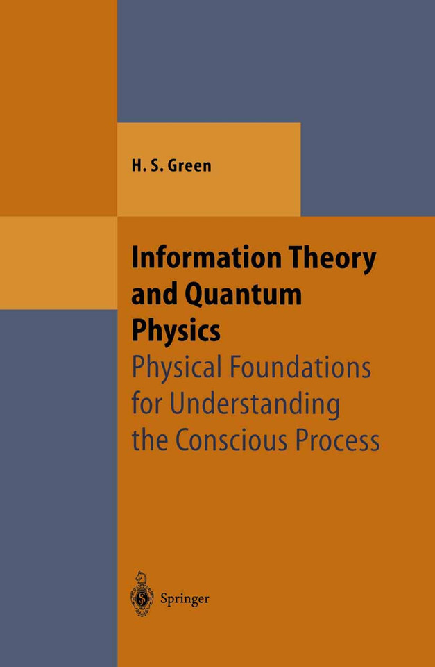 Information Theory and Quantum Physics: Physical Foundations for Understanding the Conscious Process (Theoretical and Mathematical Physics) book cover by Herbert S. Green