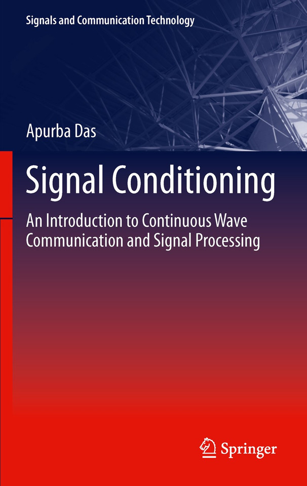 Signal Conditioning: An Introduction to Continuous Wave Communication and Signal Processing (Signals and Communication Technology) book cover by Apurba Das