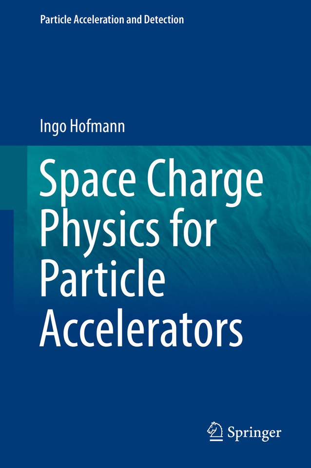 Space Charge Physics for Particle Accelerators (Particle Acceleration and Detection) book cover by Ingo Hofmann