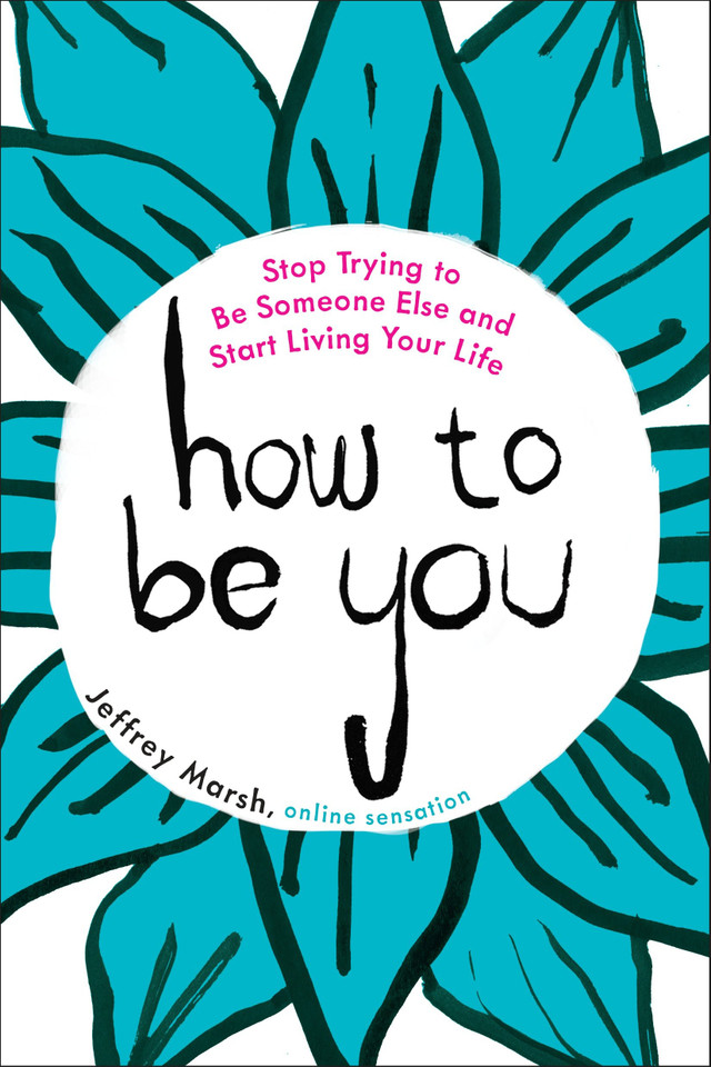 How to Be You: Stop Trying to Be Someone Else and Start Living Your Life book cover by Jeffrey Marsh