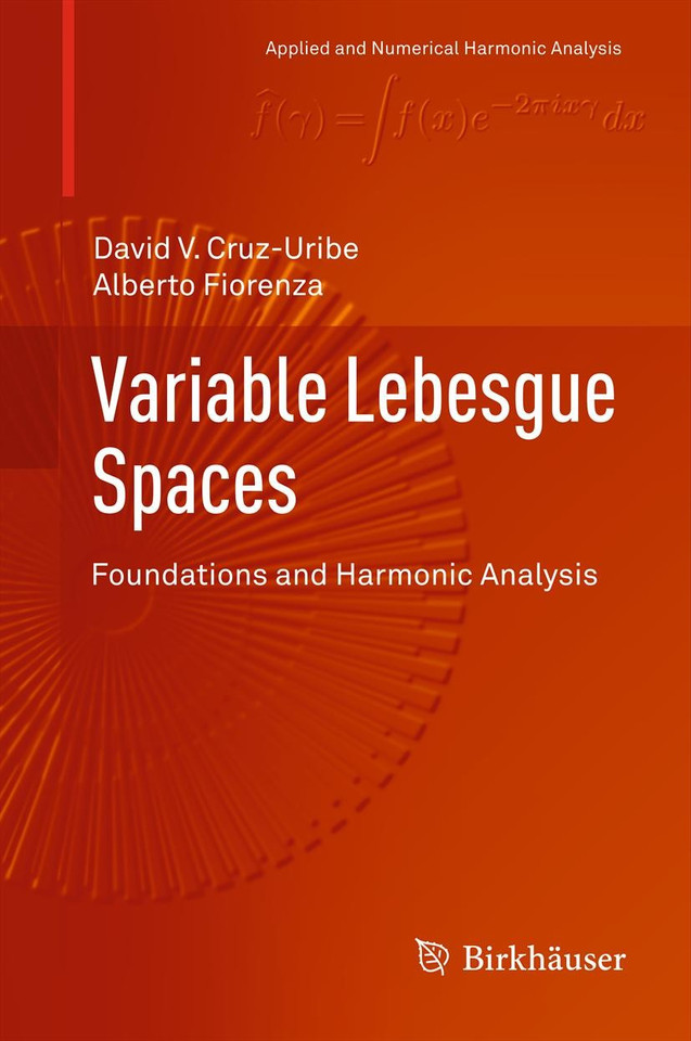 Variable Lebesgue Spaces: Foundations and Harmonic Analysis (Applied and Numerical Harmonic Analysis) book cover by David V. Cruz-Uribe, Alberto Fiorenza