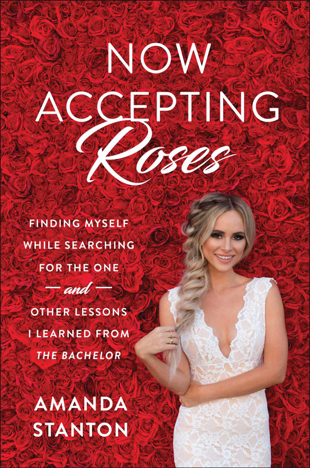 Now Accepting Roses: Finding Myself While Searching for the One . . . and Other Lessons I Learned from The Bachelor book cover by Amanda Stanton