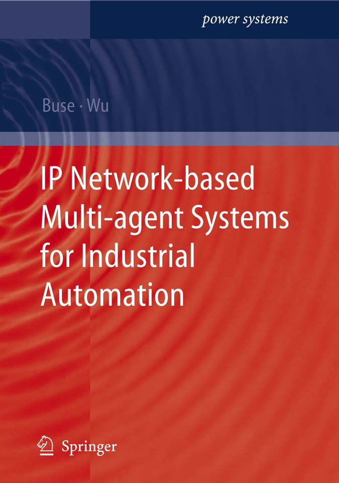 IP Network-based Multi-agent Systems for Industrial Automation: Information Management, Condition Monitoring and Control of Power Systems (Power Systems) book cover by David P. Buse, Q.H. Wu
