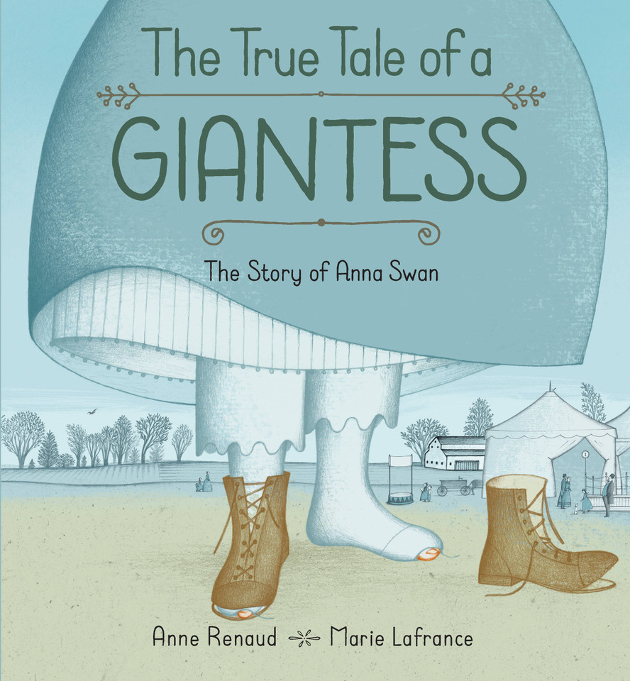 The True Tale of a Giantess: The Story of Anna Swan book cover by Anne Renaud