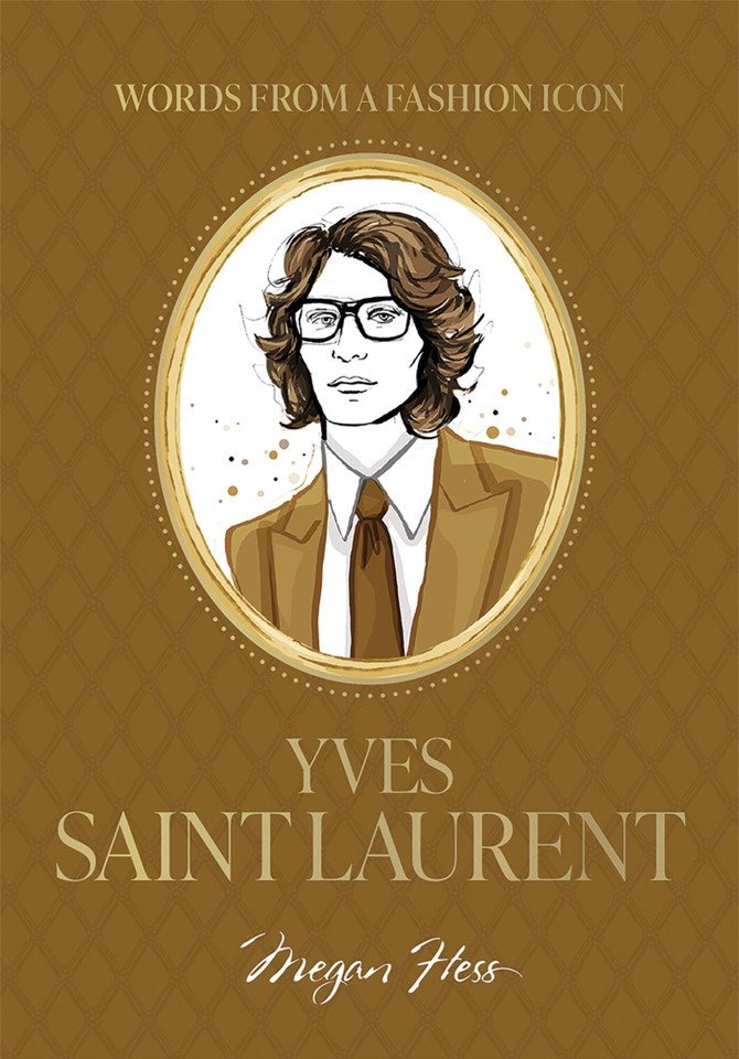 Words from a Fashion Icon: Yves Saint Laurent: Inspirational Quotes by French Fashion Designer Yves Saint Laurent, Illustrated by Megan Hess book cover by Megan Hess