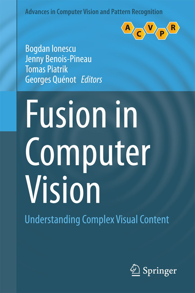 Fusion in Computer Vision: Understanding Complex Visual Content (Advances in Computer Vision and Pattern Recognition) book cover by 