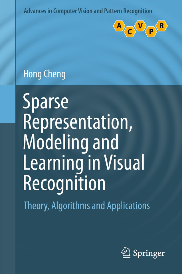 Sparse Representation, Modeling and Learning in Visual Recognition: Theory, Algorithms and Applications (Advances in Computer Vision and Pattern Recognition) book cover by Hong Cheng