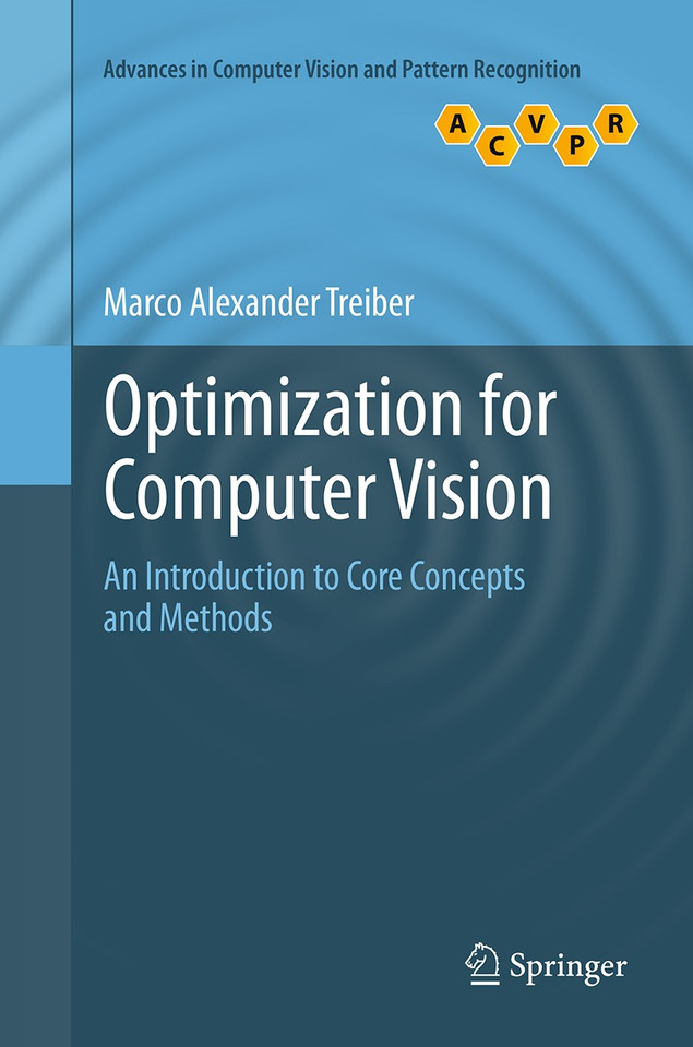 Optimization for Computer Vision: An Introduction to Core Concepts and Methods (Advances in Computer Vision and Pattern Recognition) book cover by Marco Alexander Treiber