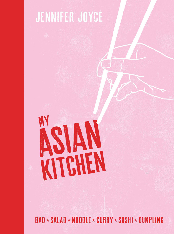 My Asian Kitchen: Bao * Salad * Noodle * Curry * Sushi * Dumpling book cover by Jennifer Joyce