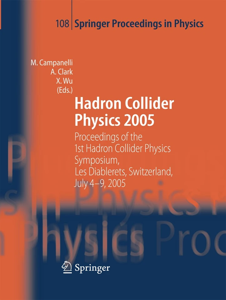 Hadron Collider Physics 2005: Proceedings of the 1st Hadron Collider Physics Symposium, Les Diablerets, Switzerland, July 4-9, 2005 (Springer Proceedings in Physics #108) book cover by 