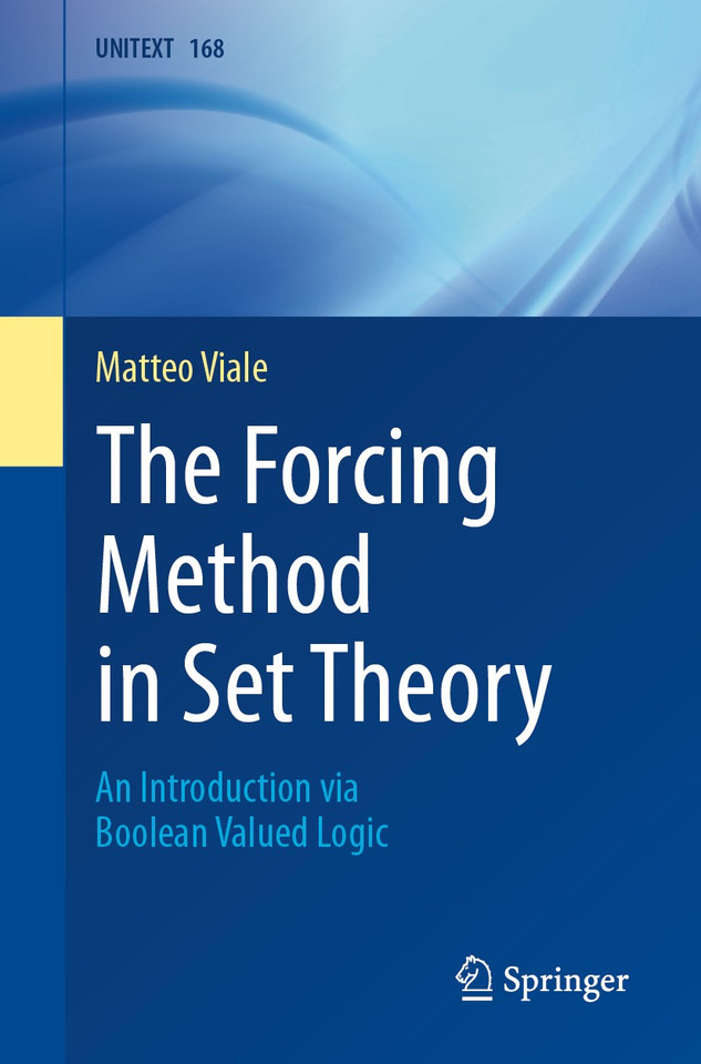 The Forcing Method in Set Theory: An Introduction via Boolean Valued Logic (UNITEXT #168) book cover by Matteo Viale