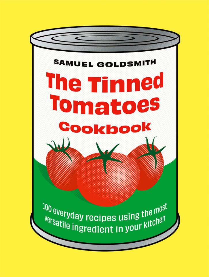 The Tinned Tomatoes Cookbook: 100 everyday recipes using the most versatile ingredient in your kitchen (100 Everyday Recipes) book cover by Samuel Goldsmith