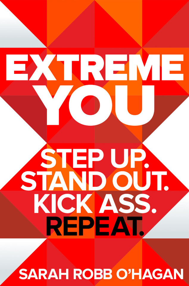 Extreme You: Step Up. Stand Out. Kick Ass. Repeat. Cover