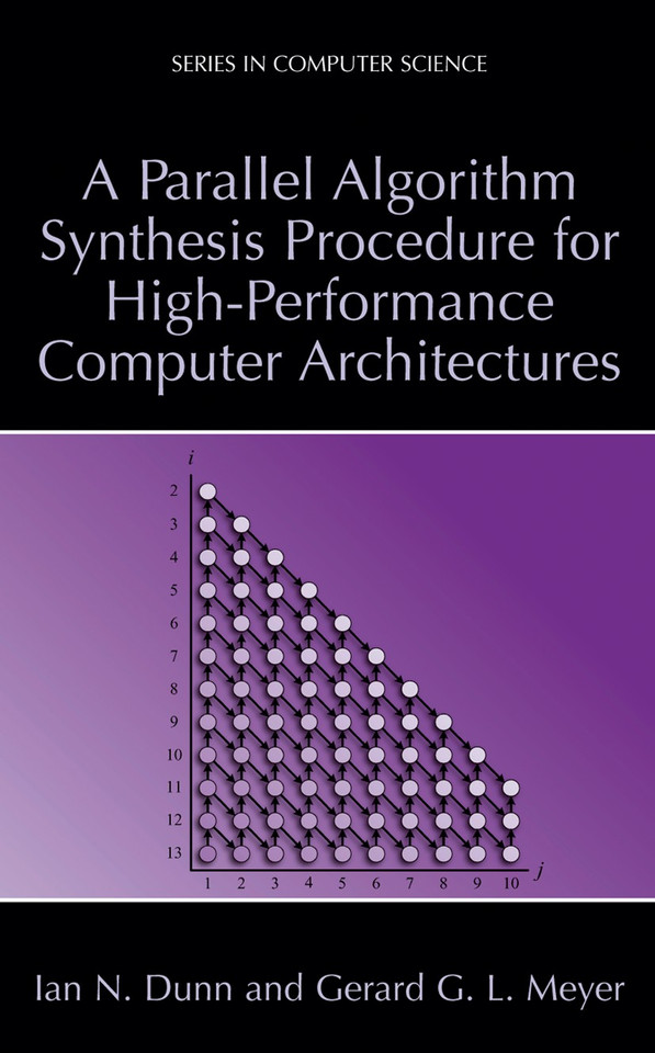 A Parallel Algorithm Synthesis Procedure for High-Performance Computer Architectures (Series in Computer Science) book cover by Ian N. Dunn, Gerard G.L. Meyer