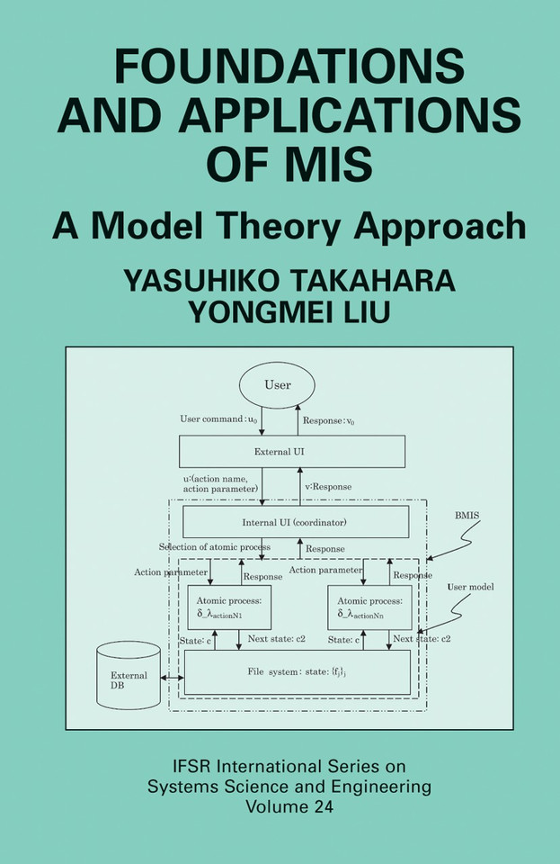 Foundations and Applications of MIS: A Model Theory Approach (IFSR International Series in Systems Science and Systems Engineering #24) book cover by Yasuhiko Takahara, Yongmei Liu