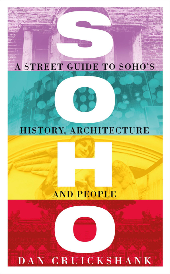 Soho: A Street Guide to Soho’s History, Architecture and People book cover by Dan Cruickshank
