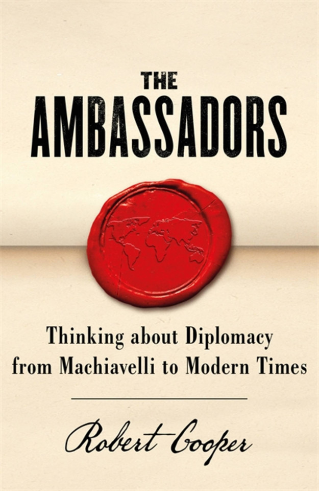 The Ambassadors: Thinking about Diplomacy from Machiavelli to Modern Times book cover by Robert Cooper