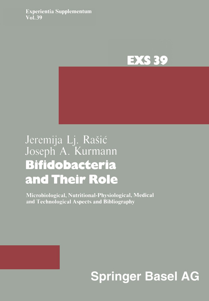 Bifidobacteria and Their Role: Microbiological, Nutritional-Physiological, Medical and Technological Aspects and Bibliography (Experientia Supplementum #39) book cover by J.A. Kurmann