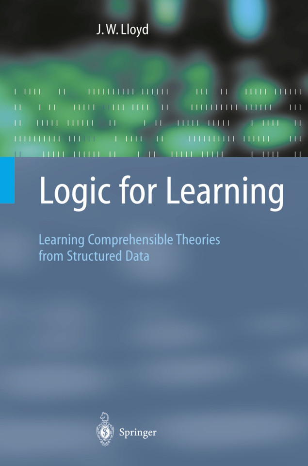 Logic for Learning: Learning Comprehensible Theories from Structured Data (Cognitive Technologies) book cover by John W. Lloyd
