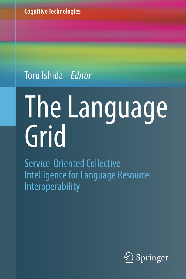 The Language Grid: Service-Oriented Collective Intelligence for Language Resource Interoperability (Cognitive Technologies) book cover by 