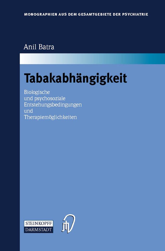 Tabakabhängigkeit: Biologische und psychosoziale Entstehungsbedingungen und Therapiemöglichkeiten (Monographien aus dem Gesamtgebiete der Psychiatrie #97) book cover by Anil Batra