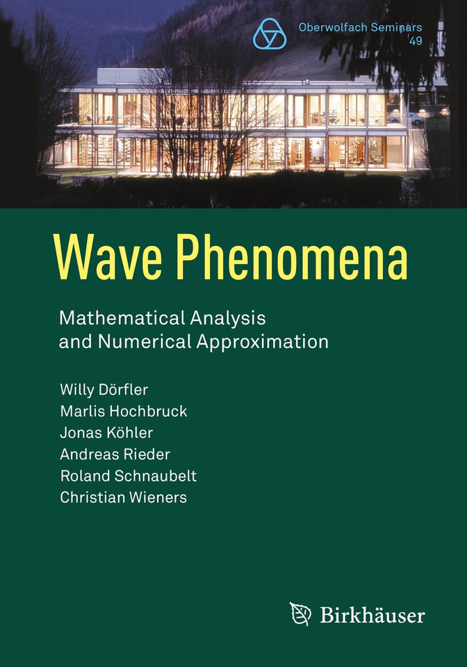 Wave Phenomena: Mathematical Analysis and Numerical Approximation (Oberwolfach Seminars #49) book cover by Willy Dörfler, Marlis Hochbruck, Jonas Köhler, Andreas Rieder, Roland Schnaubelt, Christian Wieners