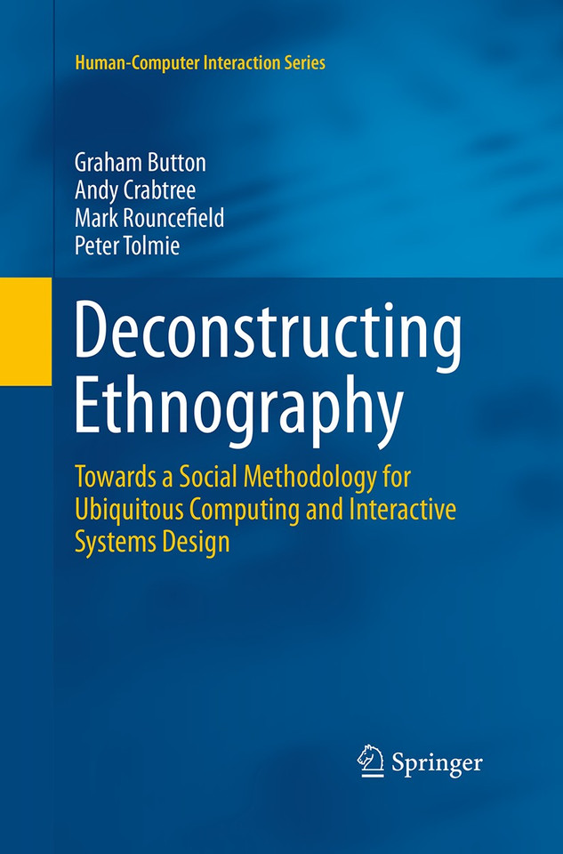 Deconstructing Ethnography: Towards a Social Methodology for Ubiquitous Computing and Interactive Systems Design (Human–Computer Interaction Series) book cover by Graham Button, Andy Crabtree, Mark Rouncefield, Peter Tolmie