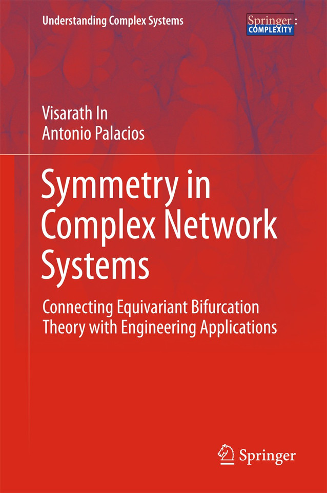Symmetry in Complex Network Systems: Connecting Equivariant Bifurcation Theory with Engineering Applications (Understanding Complex Systems) book cover by Visarath In, Antonio Palacios