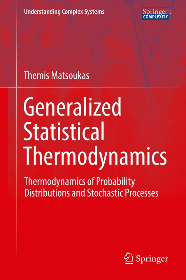 Generalized Statistical Thermodynamics: Thermodynamics of Probability Distributions and Stochastic Processes (Understanding Complex Systems) book cover by Themis Matsoukas