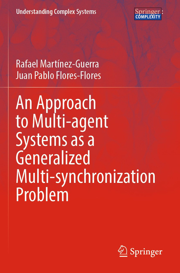 An Approach to Multi-agent Systems as a Generalized Multi-synchronization Problem (Understanding Complex Systems) book cover by Rafael Martínez-Guerra, Juan Pablo Flores-Flores