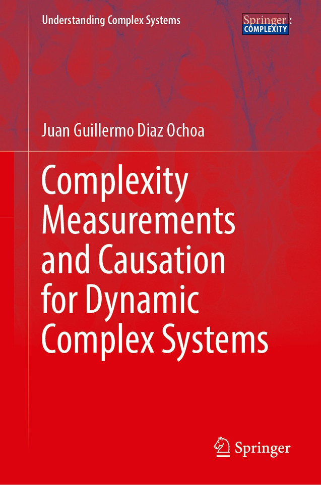Complexity Measurements and Causation for Dynamic Complex Systems (Understanding Complex Systems) book cover by Juan Guillermo Diaz Ochoa