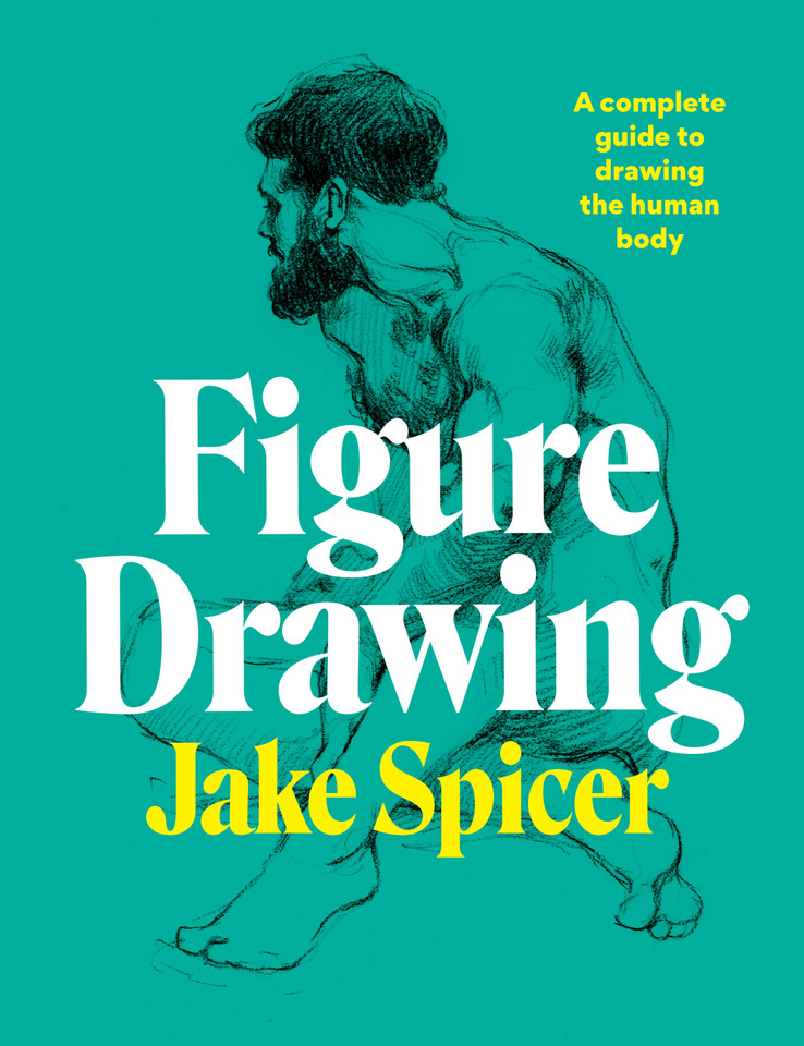 Figure Drawing: A complete guide to drawing the human body book cover by Jake Spicer